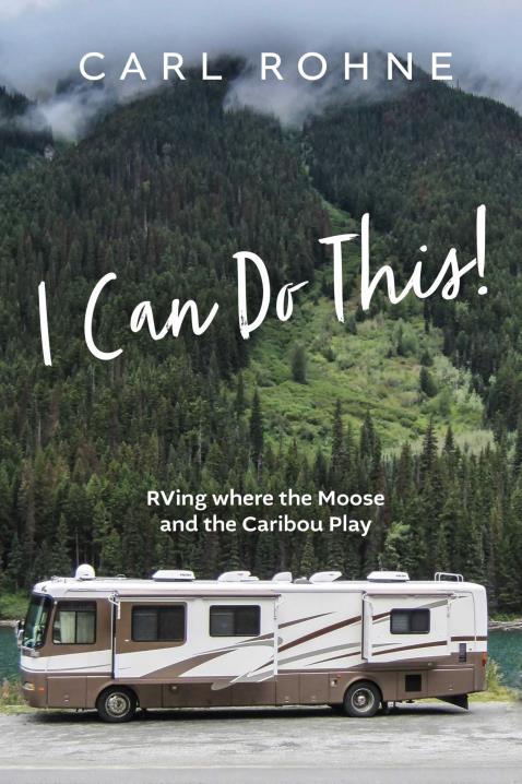 Cover of I Can Do This!…RVing Where the Moose and the Caribou Play, by Carl Rohne